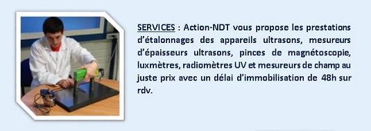 SERVICES : Action-NDT vous propose les prestations d’étalonnages des appareils ultrasons, mesureurs d’épaisseurs ultrasons, pinces de magnétoscopie, luxmètres, radiomètres UV, au juste prix avec un délai d’immobilisation de 48h sur rdv.