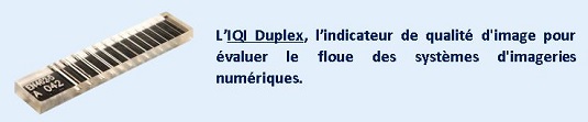 L’IQI Duplex, l’indicateur de qualité d'image pour évaluer le floue des systèmes d'imageries numériques.