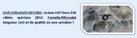 UNE LIVRAISON RECORD : Action-NDT livre 330 câbles spéciaux (BNC Femelle/Microdot longueur 1m) et de qualité en une semaine !