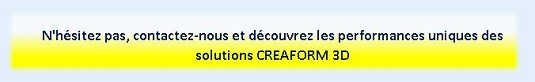 N'hésitez pas, contactez-nous et découvrez les performances uniques des solutions CREAFORM 3D