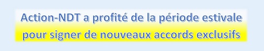 Action-NDT a profité de la période estivale pour signer de nouveaux accords exclusifs