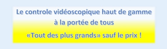 Le controle vidéoscopique haut de gamme à la portée de tous «Tout des plus grands» sauf le prix !