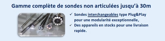 Gamme complète de sondes non articulées interchangeable jusqu’à 30m